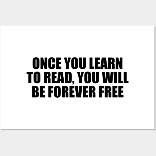 Once you learn to read, you will be forever free Posters and Art